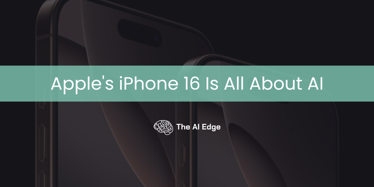 Apple’s iPhone 16 Is All About AI