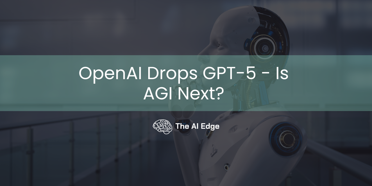 OpenAI Drops GPT-5 – Is AGI Next?