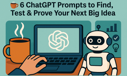☕🤖 6 ChatGPT Prompts to Find, Test & Prove Your Next Big Idea