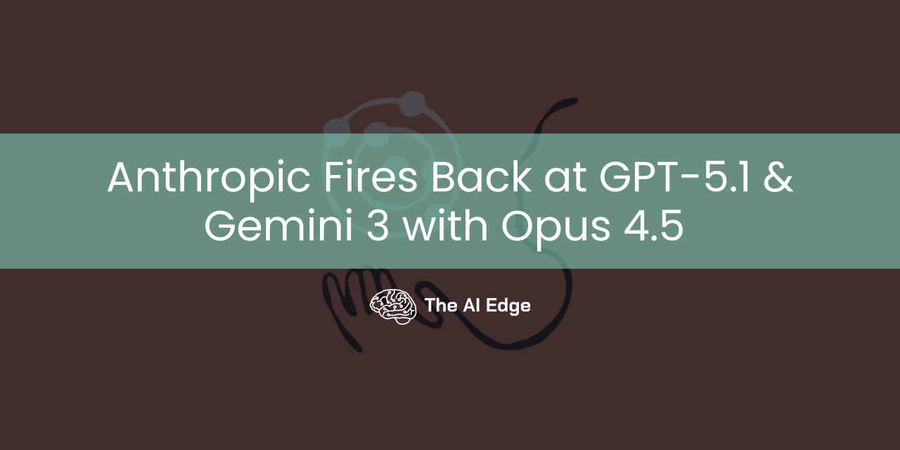 Anthropic Fires Back at GPT-5.1 & Gemini 3 with Opus 4.5