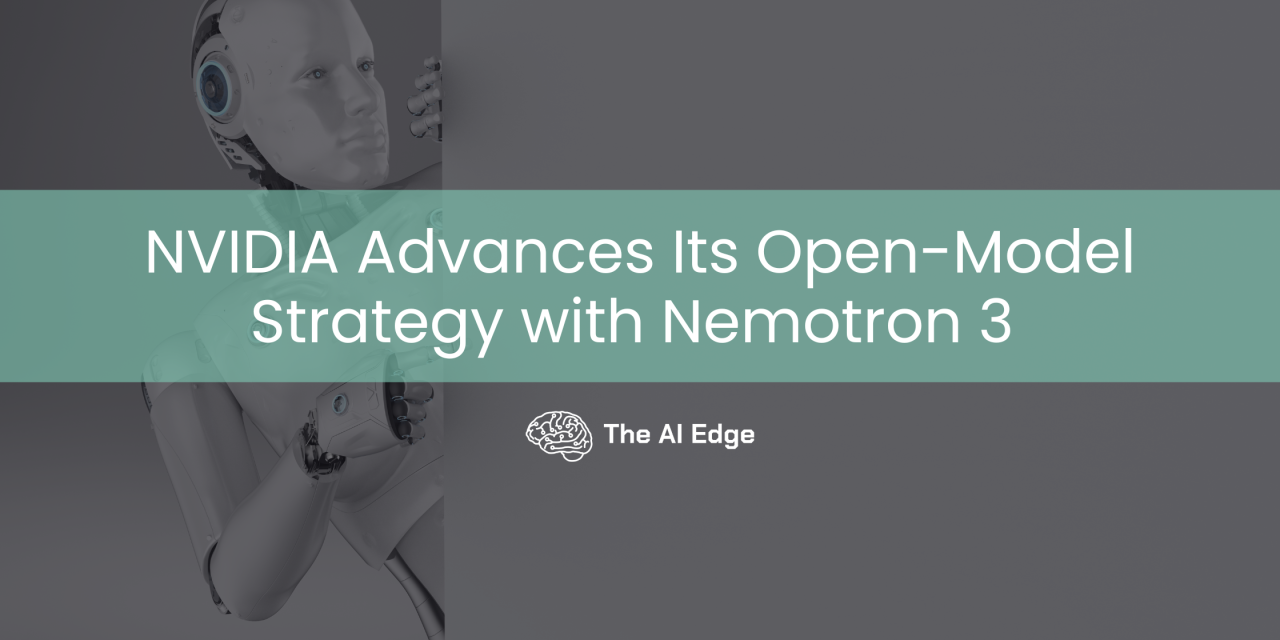 NVIDIA Advances Its Open-Model Strategy with Nemotron 3