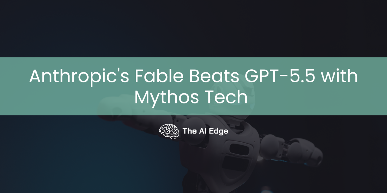 Anthropic’s Fable Beats GPT-5.5 with Mythos Tech