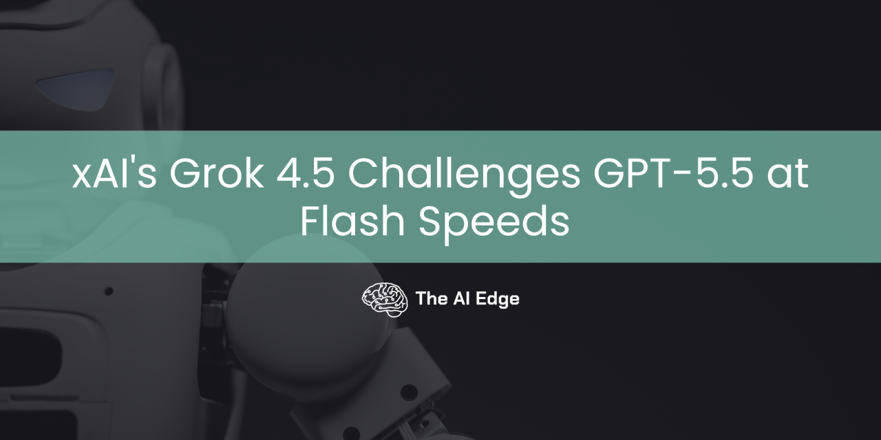 xAI’s Grok 4.5 Challenges GPT-5.5 at Flash Speeds