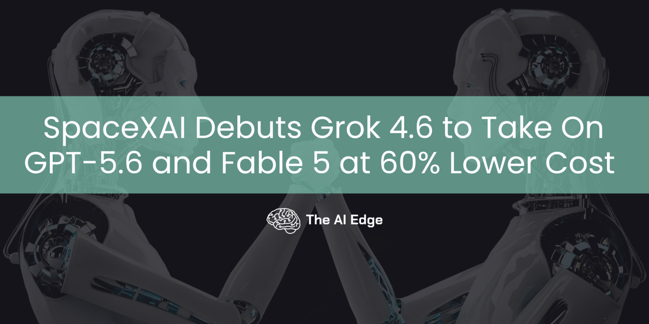 SpaceXAI Debuts Grok 4.6 to Take On GPT-5.6 and Fable 5 at 60% Lower Cost