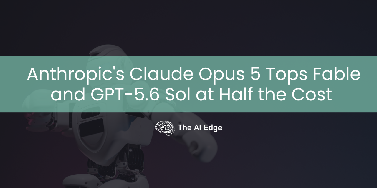 Anthropic’s Claude Opus 5 Tops Fable and GPT-5.6 Sol at Half the Cost